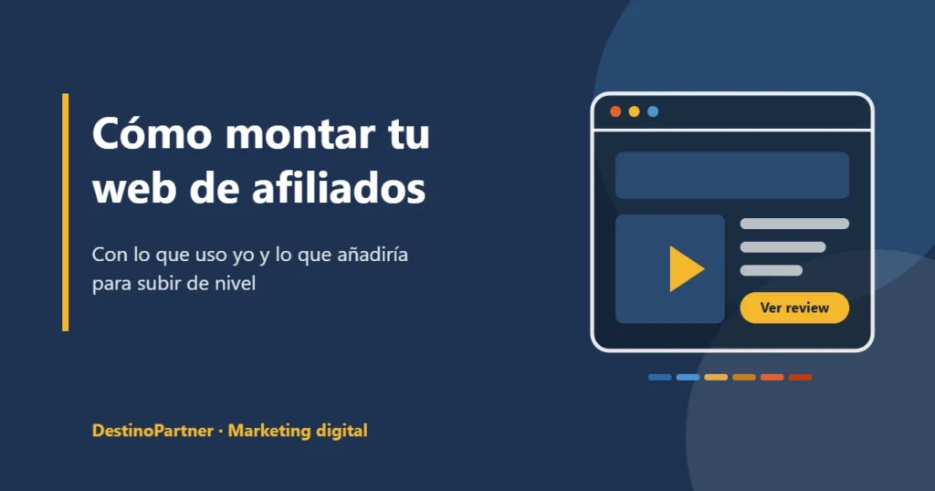 Cómo montar tu web de afiliados con las herramientas que uso en DestinoPartner y lo que añadiría para subir de nivel